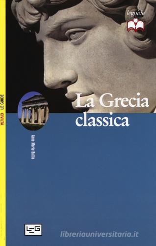 La Grecia classica di Anne-Marie Buttin edito da LEG Edizioni