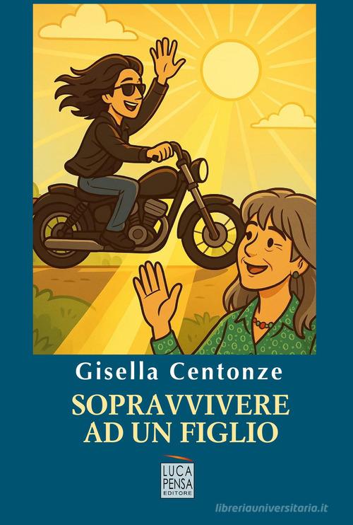 Libro Sopravvivere ad un figlio di Gisella Centonze di Pensa Editore