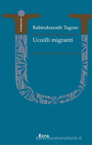 Uccelli migranti. Nuova ediz. di Rabindranath Tagore edito da Ecra