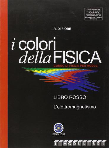 I colori della fisica. L'elettromagnetismo. Per le Scuole superiori di Renzo Di Fiore edito da Ferraro Editori