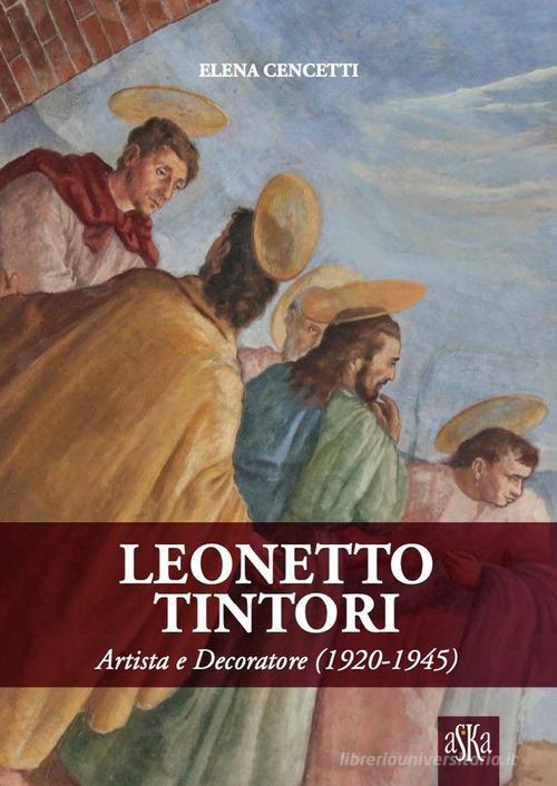 Leonetto Tintori. Artista e decoratore 1920-1945. Ediz. illustrata di Elena Cencetti edito da Aska Edizioni