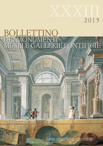 Bollettino dei Monumenti, Musei e Gallerie Pontificie (2015) vol.33 edito da Edizioni Musei Vaticani