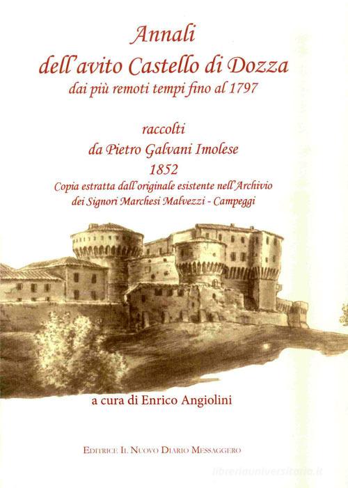 Annali dell'avito Castello di Dozza dai più remoti tempi fino al 1797 di Pietro Galvani edito da Editrice Il Nuovo Diario Messaggero