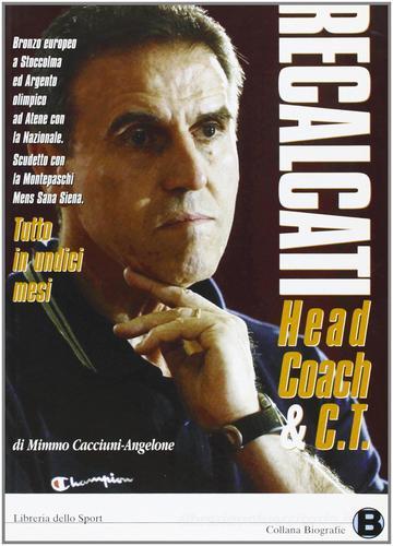 Recalcati. Head coach & C.T. di Mimmo Cacciuni-Angelone edito da Libreria dello Sport