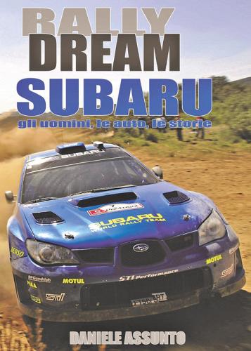 Rally Dream Subaru. Gli uomini, le auto, le storie di Daniele Assunto edito da Youcanprint