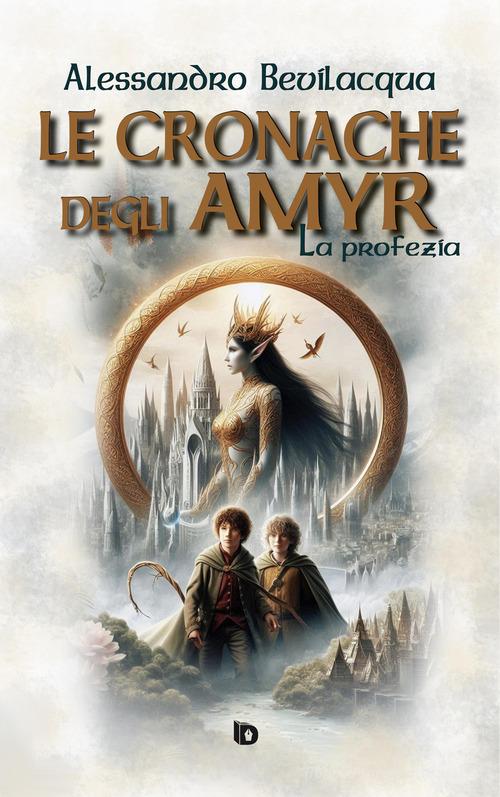 Libro Le cronache degli Amyr. La profezia di Alessandro Bevilacqua Presagi. Narrativa fantasy di Edizioni DrawUp