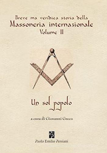 Breve ma veridica storia della massoneria internazionale. Un sol popolo vol. 2 edito da Persiani