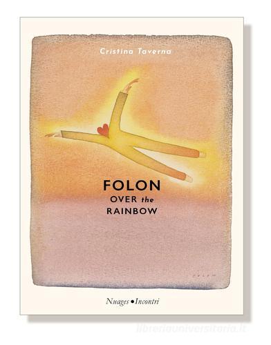 Libro Folon over the rainbow di Cristina Taverna di Nuages
