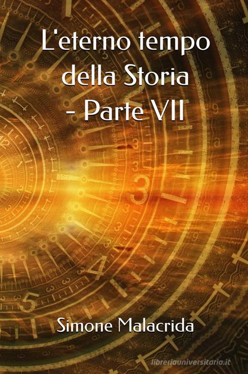 Libro L'eterno tempo della Storia vol. 7 di Simone Malacrida di StreetLib
