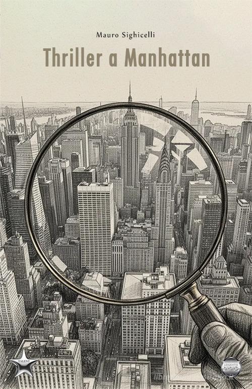 Libro Thriller a Manhattan di Mauro Sighicelli Talent di Argento Vivo Edizioni