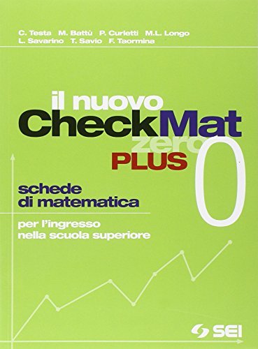 Il nuovo CheckMat 0. Schede di matematica per l'ingresso nella scuola superiore. Per le Scuole superiori di C. Testa, M. Battu, P. Curletti edito da SEI