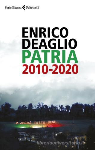 Patria 2010-2020 di Enrico Deaglio edito da Feltrinelli