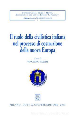 Il ruolo della civilistica italiana nel processo di costruzione della nuova Europa. Convegno internazionale di studio (Messina, 28-30 settembre 2005) edito da Giuffrè
