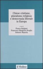 Chiese cristiane, pluralismo religioso e democrazia liberale in Europa edito da Il Mulino
