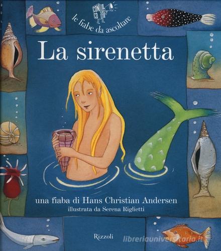 La sirenetta. Ediz. illustrata. Con CD Audio di Hans Christian Andersen, Paola Parazzoli edito da Rizzoli