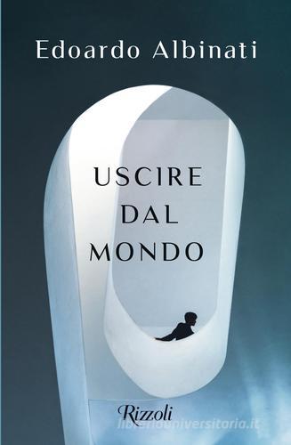 Libro Uscire dal mondo di Edoardo Albinati Scala italiani di Rizzoli