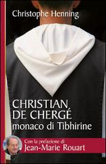 Christian de Chergé, monaco di Tibhirine di Christophe Henning edito da San Paolo Edizioni