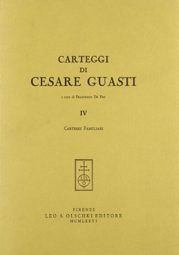 Carteggi di Cesare Guasti vol.4 di Cesare Guasti edito da Olschki