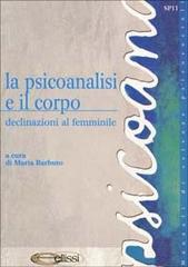 La psicoanalisi e il corpo. Declinazioni al femminile edito da Ellissi