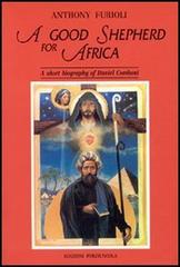 Good shepherd for Africa. A short biography of Daniel Comboni (A) di Antonio Furioli edito da Porziuncola