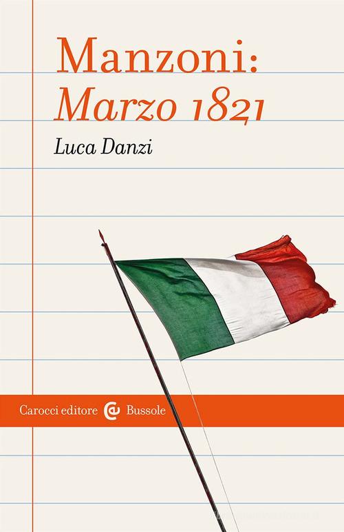 Manzoni: Marzo 1821 di Luca Danzi edito da Carocci