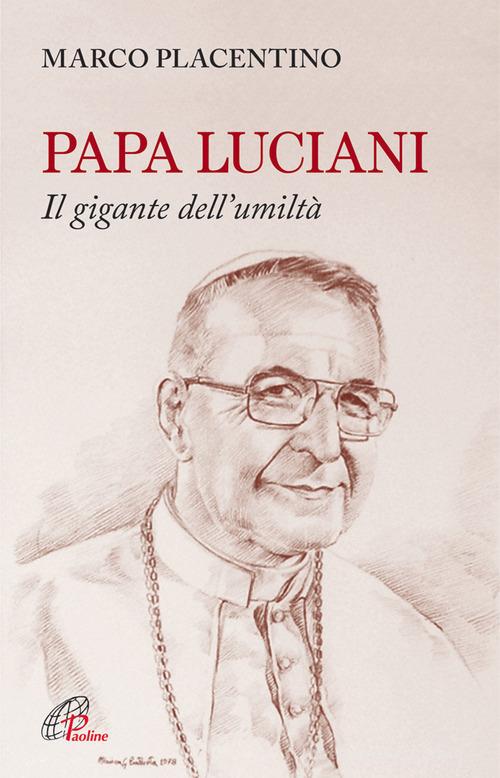 Papa Luciani. Il gigante dell'umiltà di Marco Placentino edito da Paoline Editoriale Libri