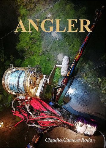 Angler di Claudio Camera Roda edito da Youcanprint