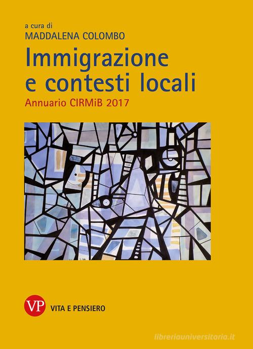 Immigrazione e contesti locali. Annuario CIRMiB 2017 edito da Vita e Pensiero