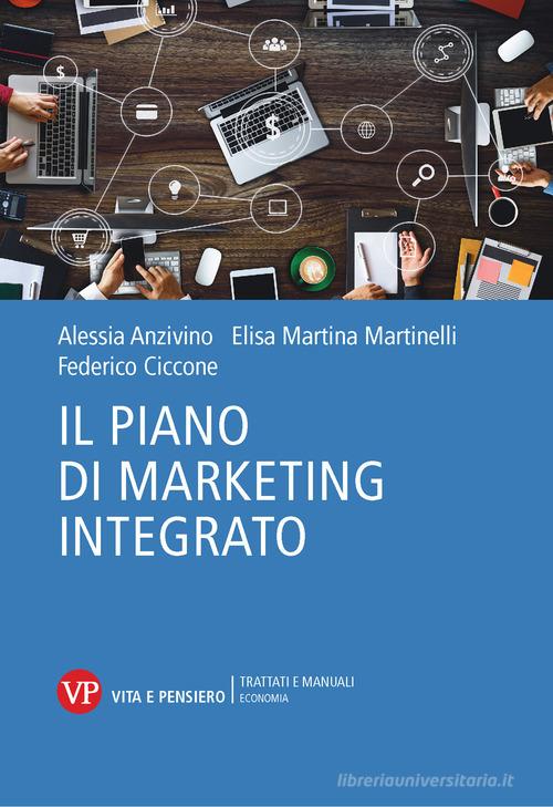 Il piano di marketing integrato di Alessia Anzivino, Elisa Martina Martinelli, Federico Ciccone edito da Vita e Pensiero