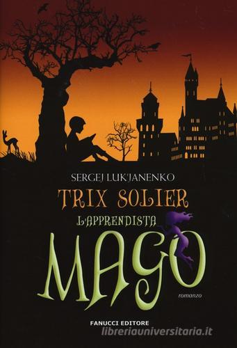 Trix Solier. L'apprendista mago di Sergej Luk'janenko edito da Fanucci