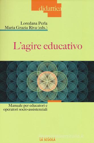 L' agire educativo. Manuale per educatori e operatori socio-assistenziali. Con aggiornamento online edito da La Scuola SEI