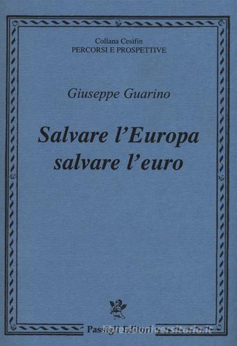 Salvare l'Europa salvare l'euro di Giuseppe Guarino edito da Passigli