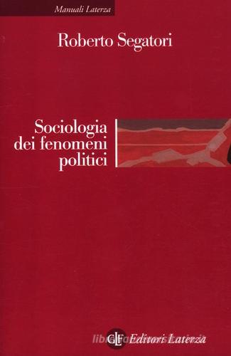 Sociologia dei fenomeni politici di Roberto Segatori edito da Laterza