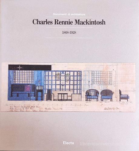 Charles Rennie Mackintosh (1868-1928) edito da Mondadori Electa