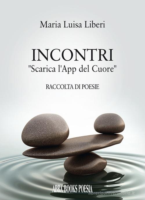 Incontri. «Scarica l'app del cuore» di Maria Luisa Liberi edito da Abrabooks