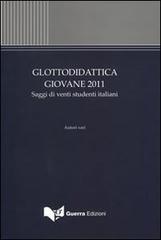 Glottodidattica giovane 2011. Saggi di venti studenti italiani edito da Guerra Edizioni