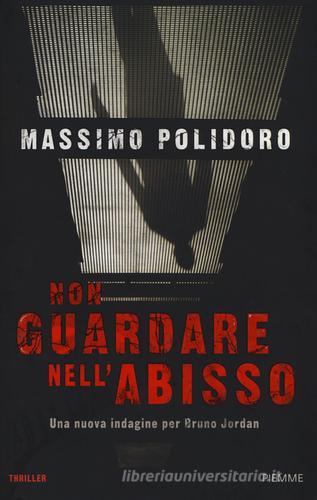 Non guardare nell'abisso di Massimo Polidoro edito da Piemme
