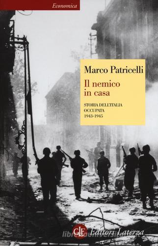 Il nemico in casa. Storia dell'Italia occupata (1943-1945) di Marco Patricelli edito da Laterza