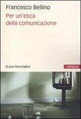 Per un'etica della comunicazione di Francesco Bellino edito da Mondadori Bruno