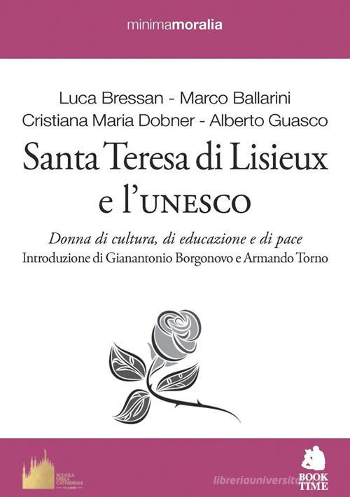 Santa Teresa di Lisieux e l'Unesco. Donna di cultura, di educazione e di pace di Luca Bressan, Marco Ballarini, Cristina Maria Dobner edito da Book Time
