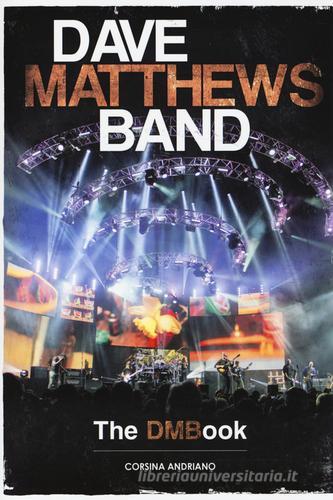 Dave Matthews Band. The DMBook di Corsina Andriano edito da Arcana