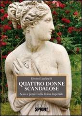 Quattro donne scandalose. Sesso e potere nella Roma Imperiale di Dimitri Landeschi edito da Booksprint