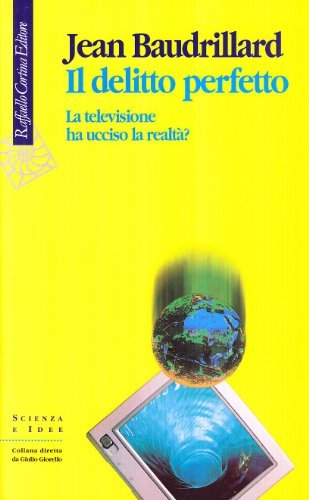Il delitto perfetto. La televisione ha ucciso la realtà? di Jean Baudrillard edito da Raffaello Cortina Editore
