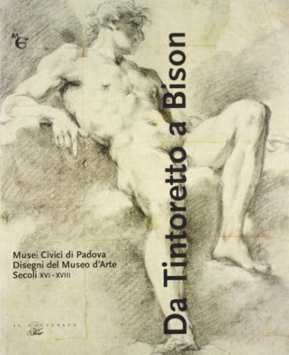 Da Tintoretto a Bison. Musei civici di Padova. Disegni del Museo d'arte (secoli XVI-XVIII) edito da Il Poligrafo