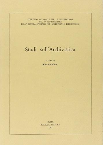 Studi sull'archivistica. Atti della Giornata di studio (Roma, Archivio di Stato settembre 1989) edito da Bulzoni