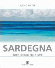 Sardegna. Tutti i colori della luce di Fulvio Roiter edito da Edizioni Della Torre