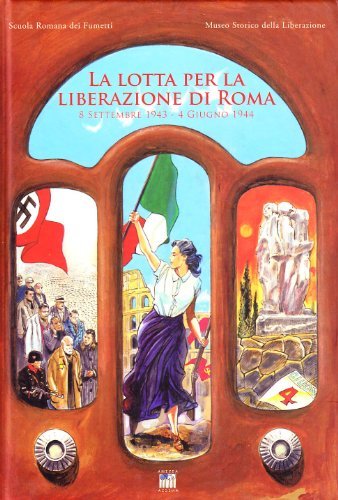 La lotta per la liberazione di Roma. 8 settembre 1943-4 giugno 1944 edito da Anicia