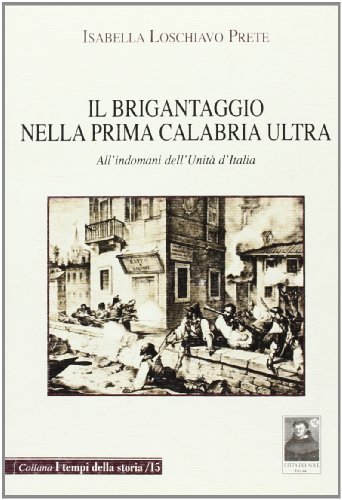 Il brigantaggio nella prima Calabria ultra. All'indomani dell'unità d'Italia di Isabella Loschiavo Prete edito da Città del Sole Edizioni