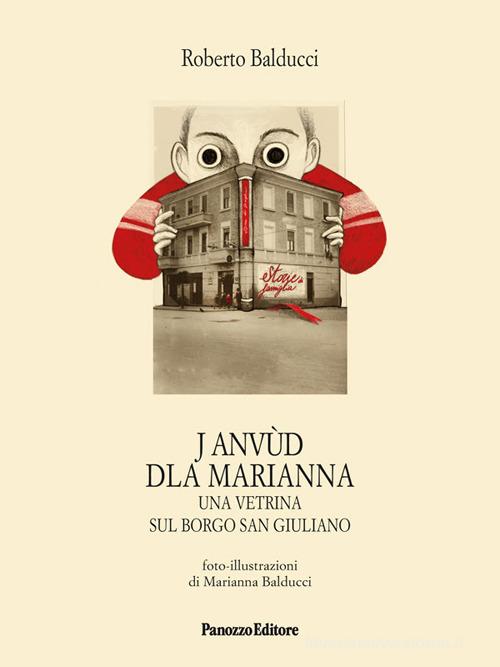 J Anvùd Dla Marianna. Una vetrina sul borgo San Giuliano di Roberto Balducci edito da Panozzo Editore