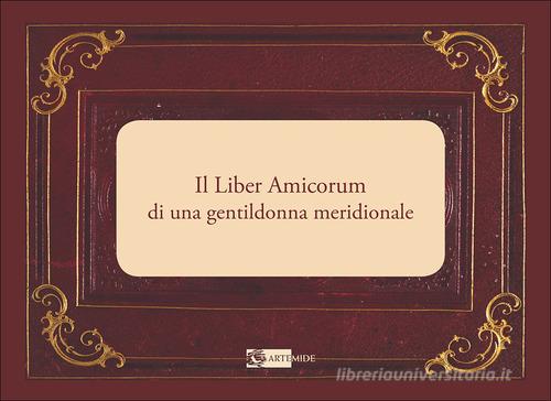 Il Liber Amicorum di una gentildonna meridionale. Ediz. a colori di Antonio Rodinò di Miglione edito da Artemide